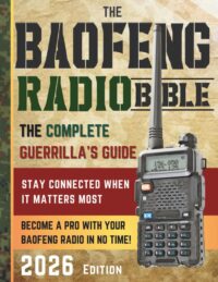 the baofeng radio bible: the comprehensive and easy to follow guerrilla's guide to become a pro with your baofeng radio in no time