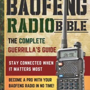 the baofeng radio bible: the comprehensive and easy to follow guerrilla's guide to become a pro with your baofeng radio in no time